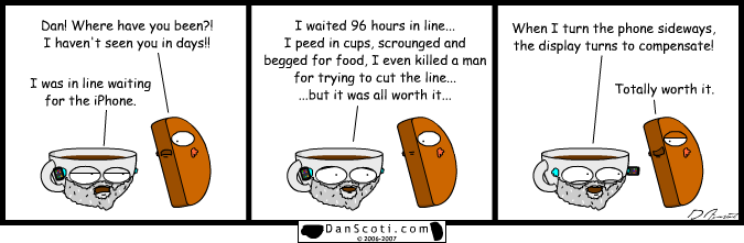 I actually waited 8 hours for the iPhone on Braodway in New York City, only to have my friend call me up the next day and tell me his girlfriend got one the next day without waiting on any line.  I'm no longer friends with him.