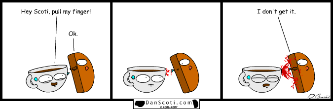 I find your humor shallow, Dan. ...Now take back your hand.