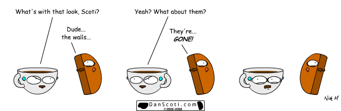 It's like, totally freaking me out, man!