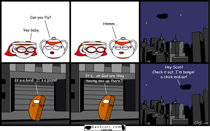 Dumped her 5 minutes later for making a crack about him being faster than a speeding bullet.